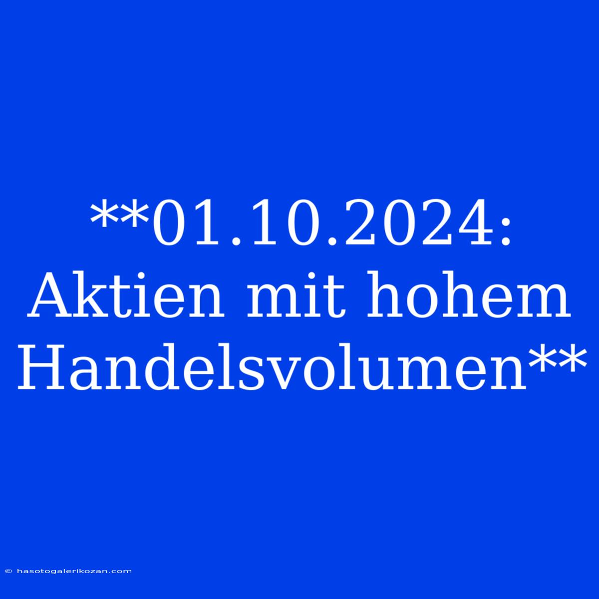 **01.10.2024: Aktien Mit Hohem Handelsvolumen**