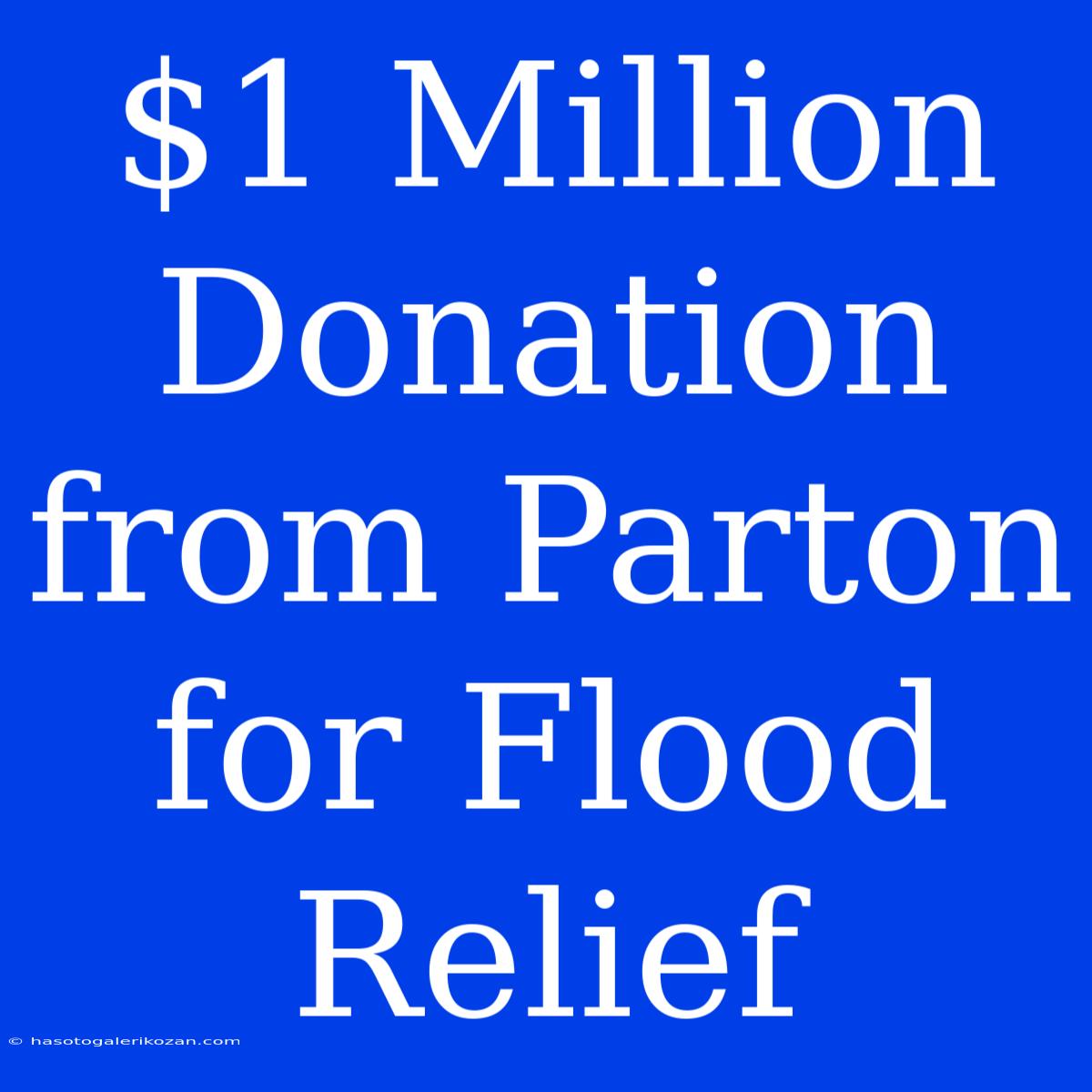 $1 Million Donation From Parton For Flood Relief