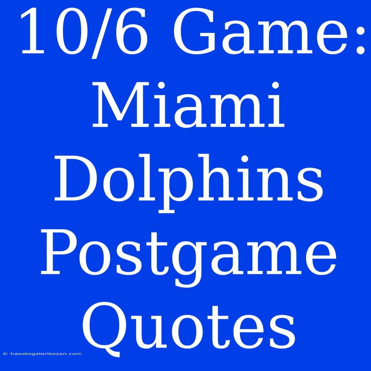 10/6 Game: Miami Dolphins Postgame Quotes