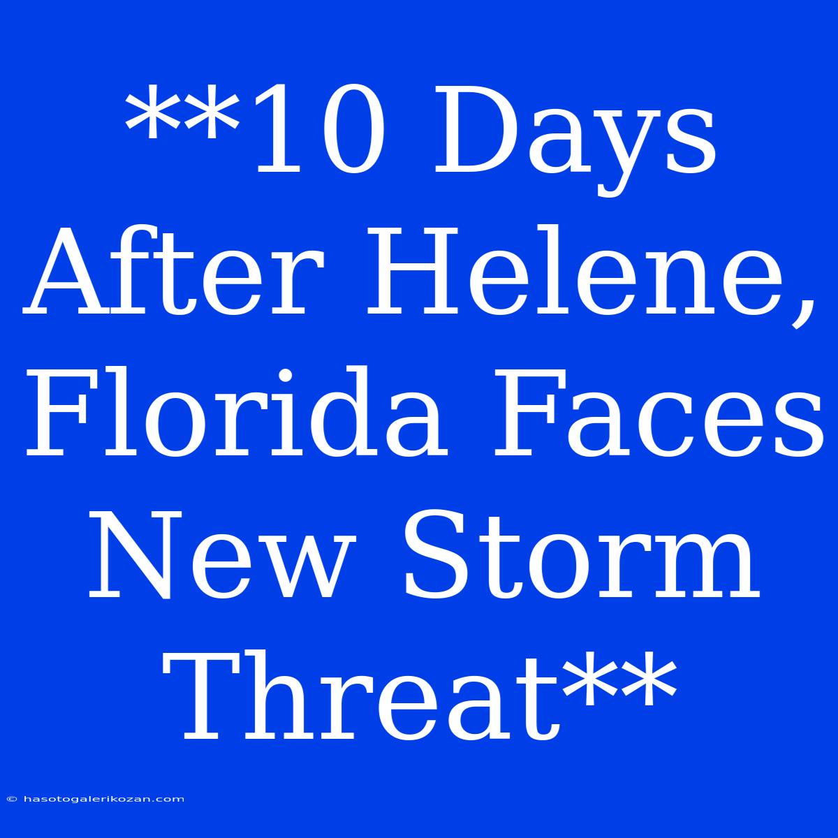 **10 Days After Helene, Florida Faces New Storm Threat**