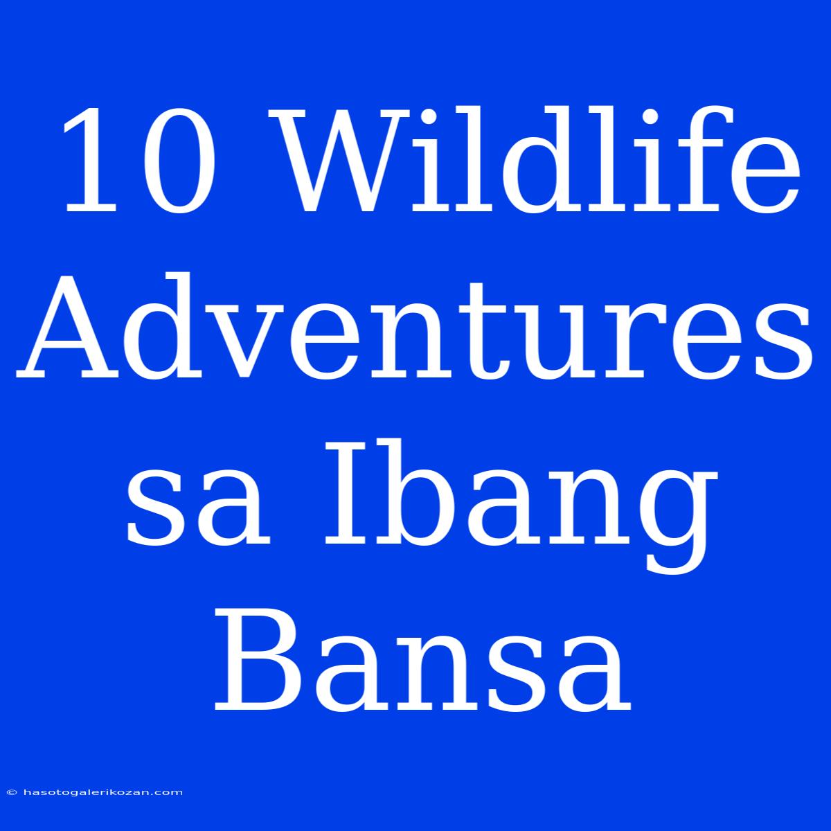 10 Wildlife Adventures Sa Ibang Bansa