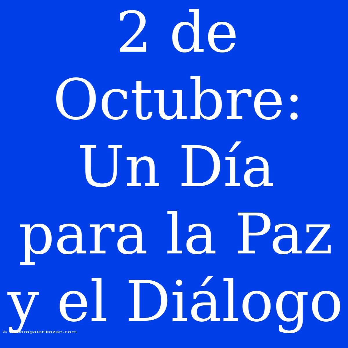 2 De Octubre: Un Día Para La Paz Y El Diálogo