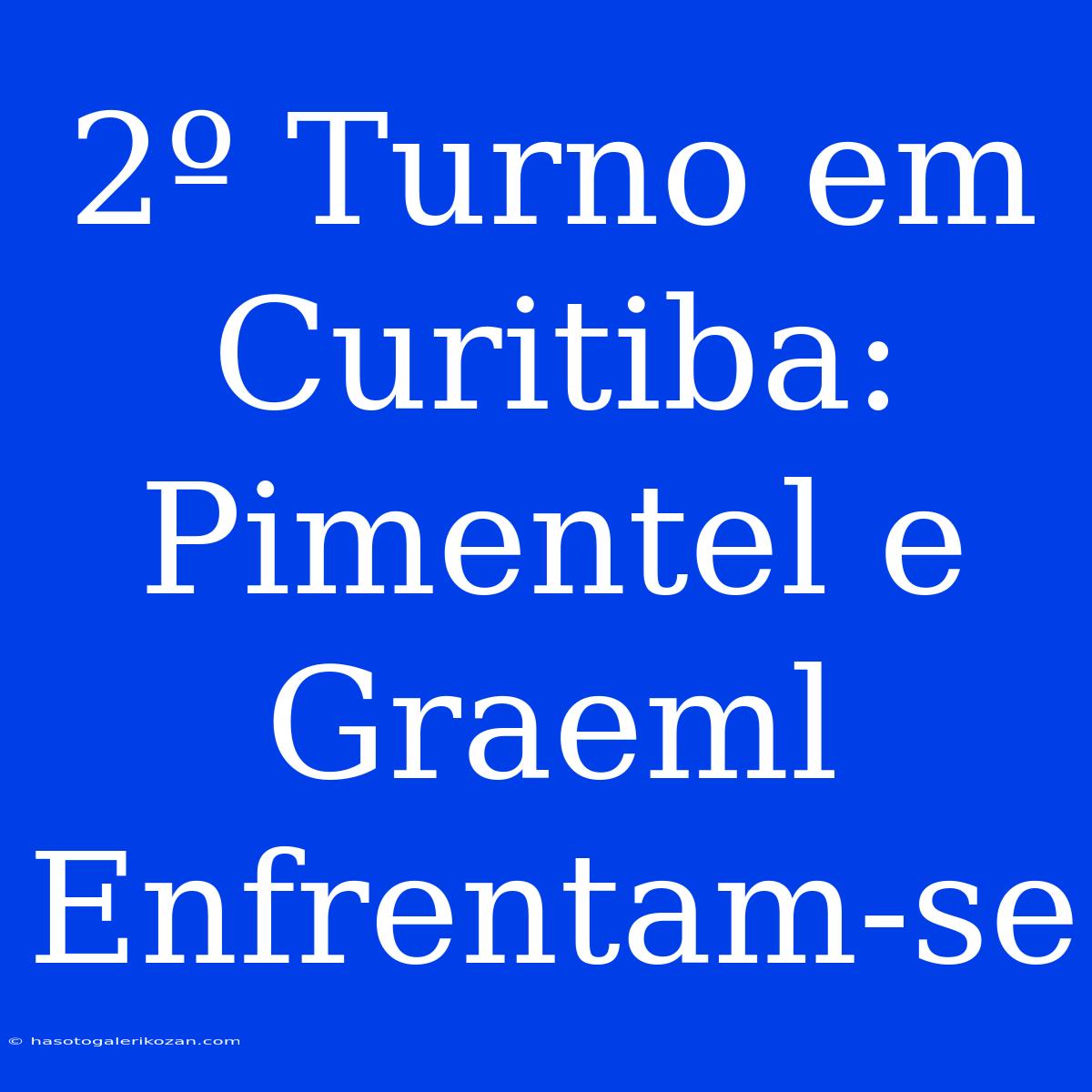 2º Turno Em Curitiba: Pimentel E Graeml Enfrentam-se