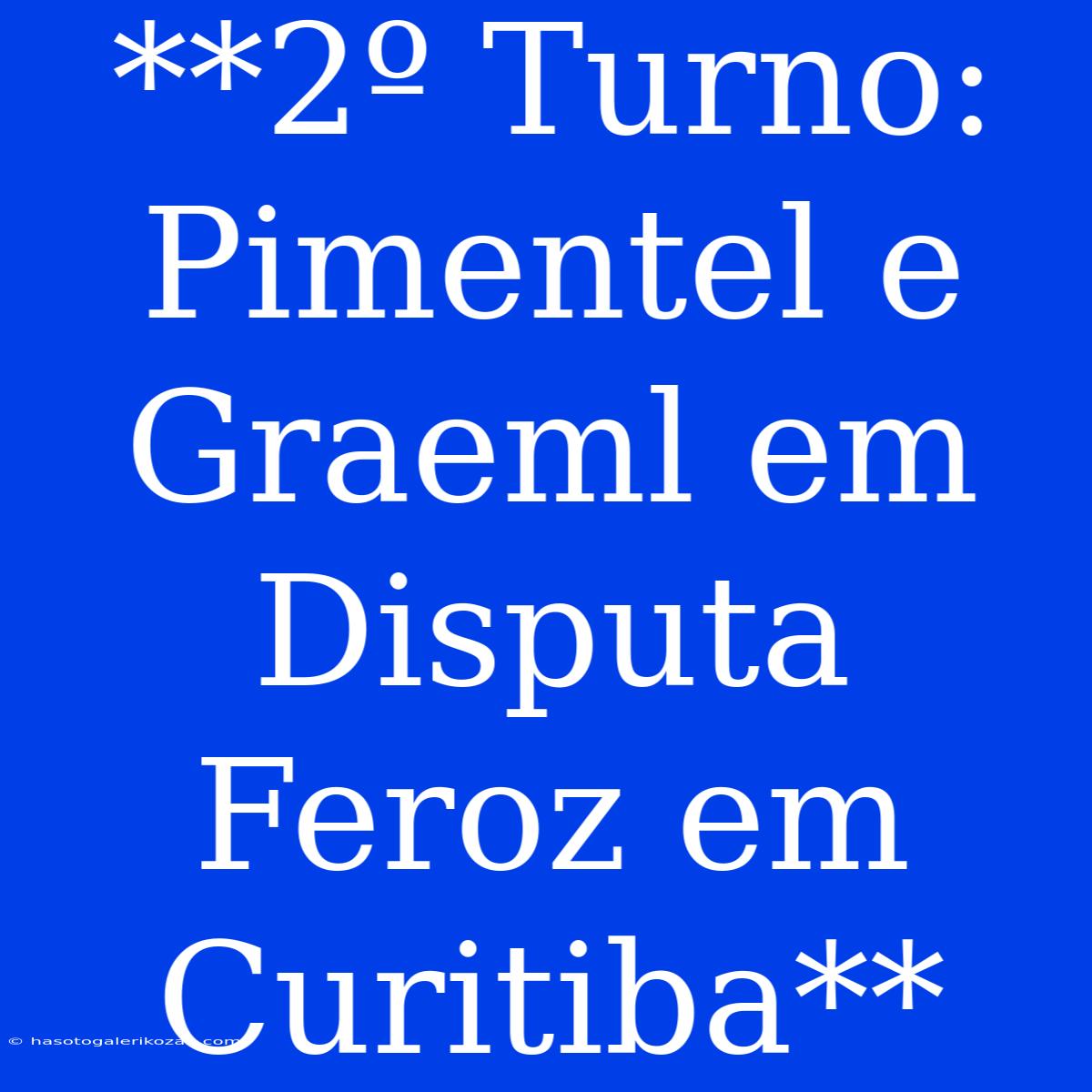 **2º Turno: Pimentel E Graeml Em Disputa Feroz Em Curitiba**