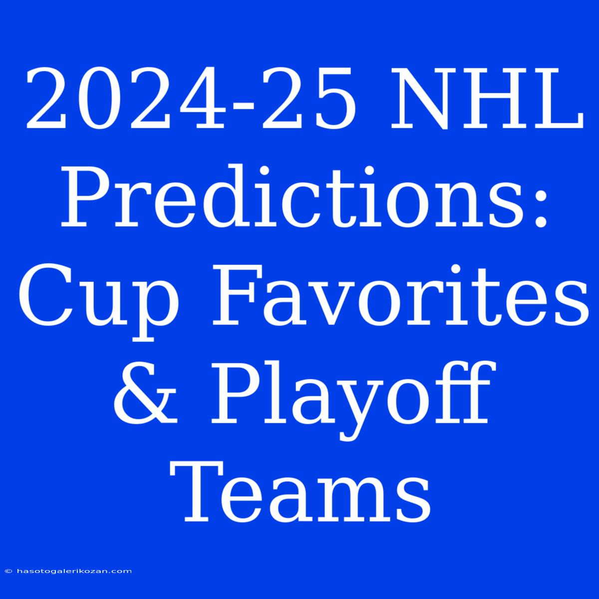 2024-25 NHL Predictions: Cup Favorites & Playoff Teams