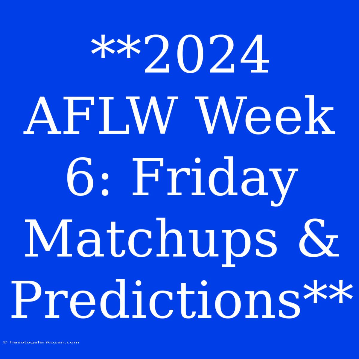 **2024 AFLW Week 6: Friday Matchups & Predictions**