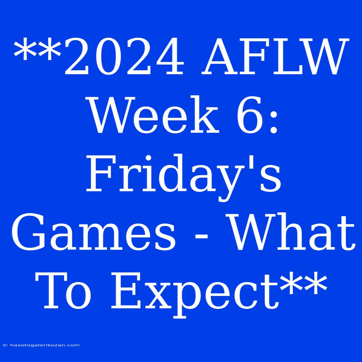 **2024 AFLW Week 6: Friday's Games - What To Expect** 