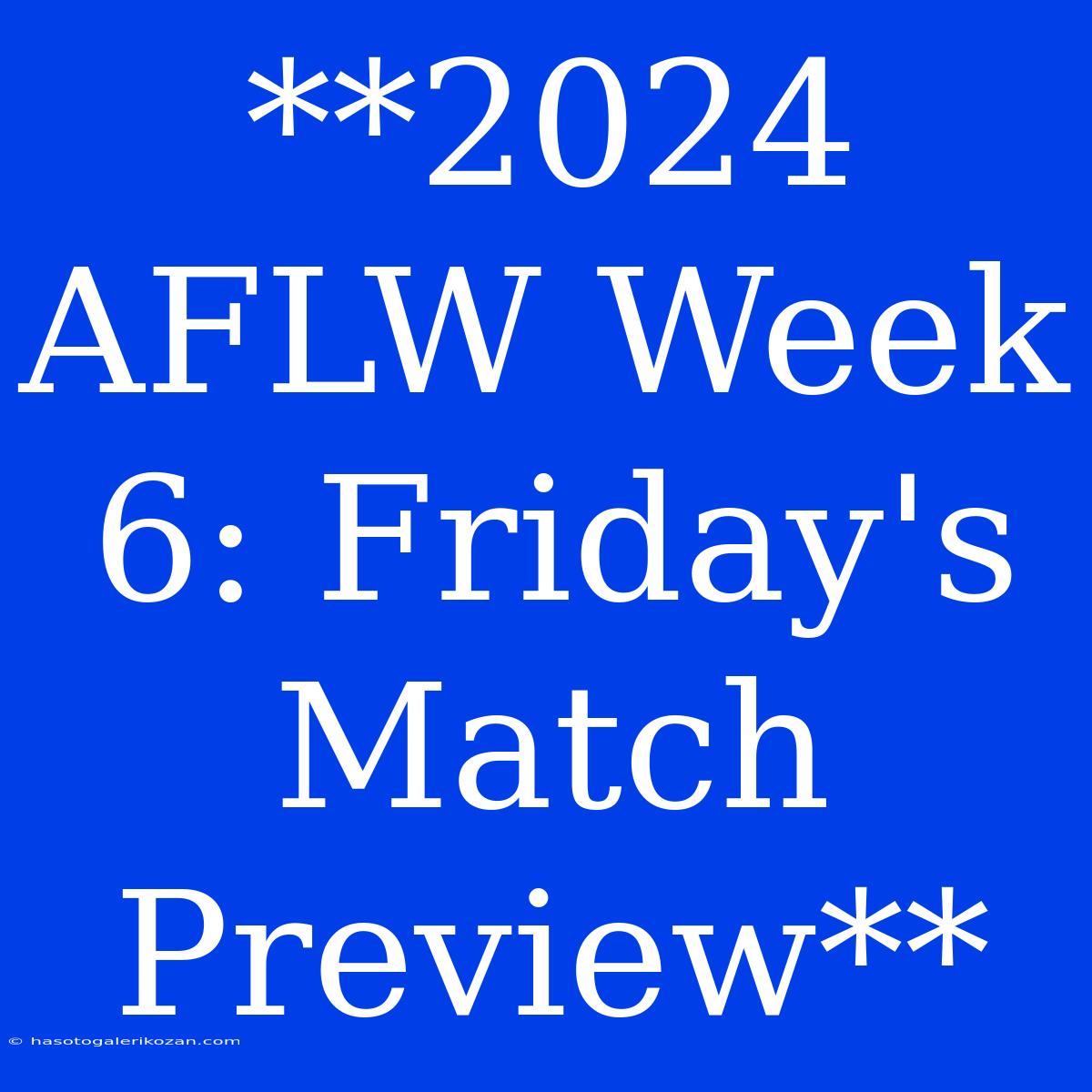 **2024 AFLW Week 6: Friday's Match Preview**