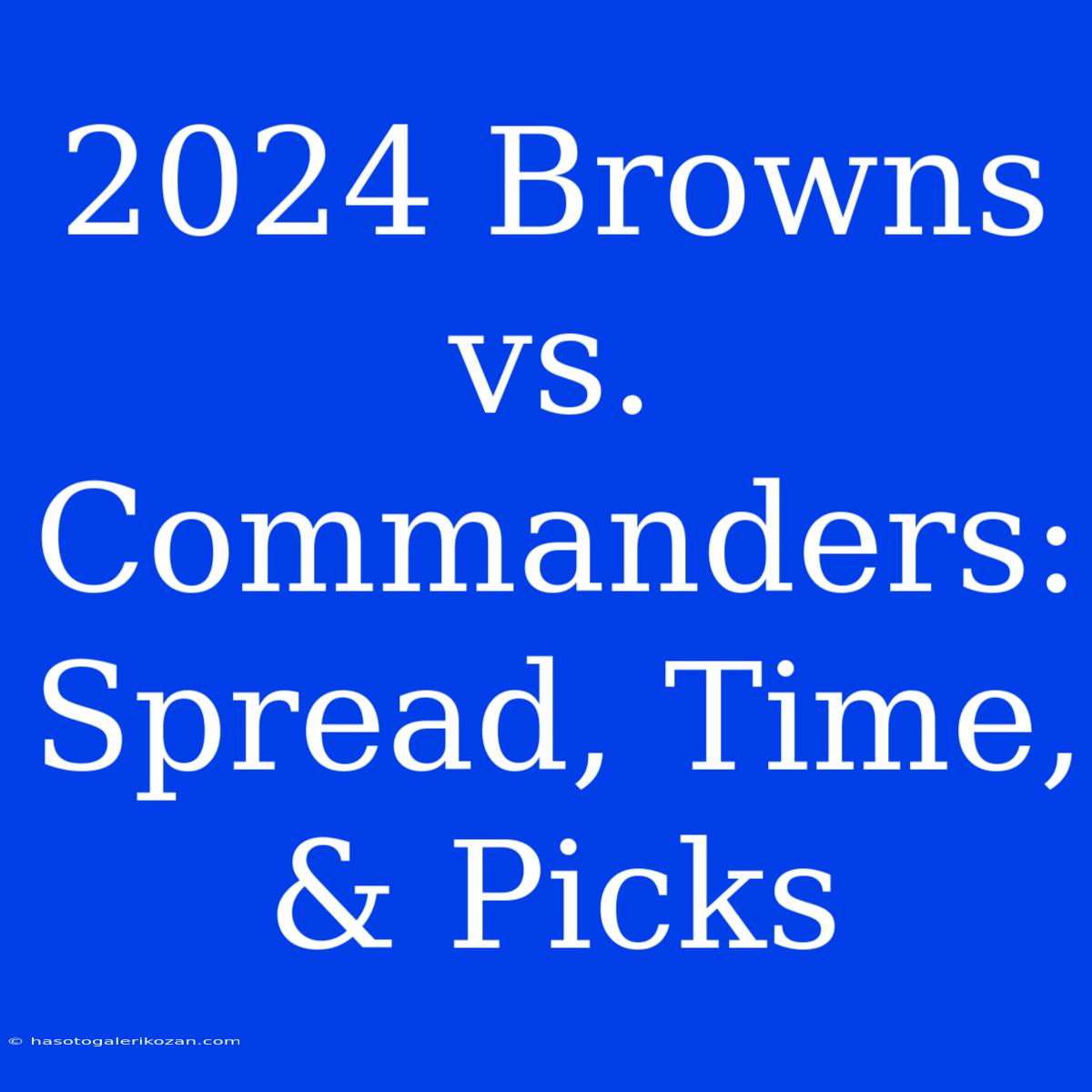 2024 Browns Vs. Commanders: Spread, Time, & Picks