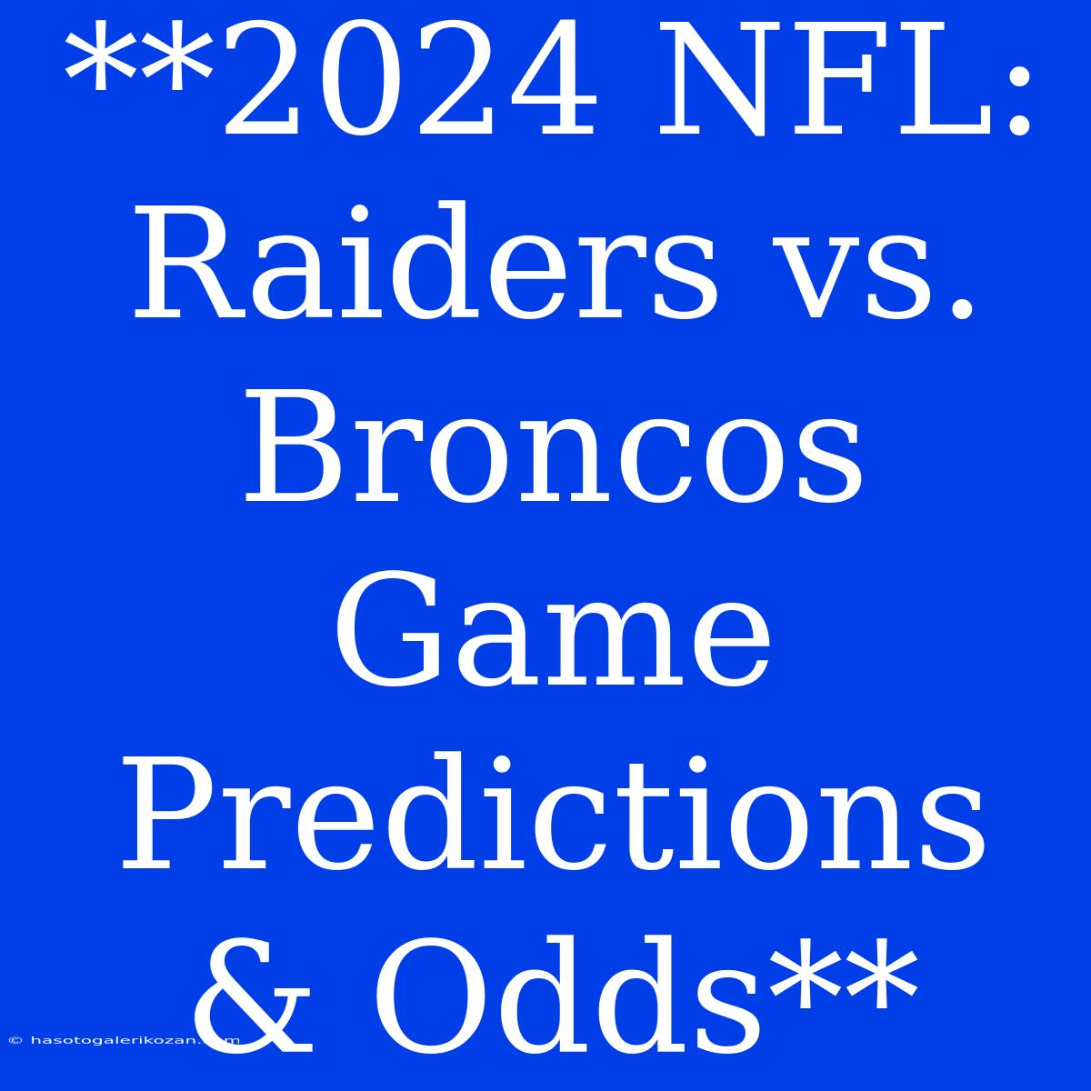 **2024 NFL: Raiders Vs. Broncos Game Predictions & Odds**