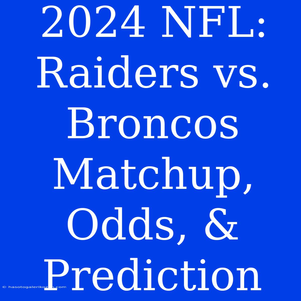 2024 NFL: Raiders Vs. Broncos Matchup, Odds, & Prediction