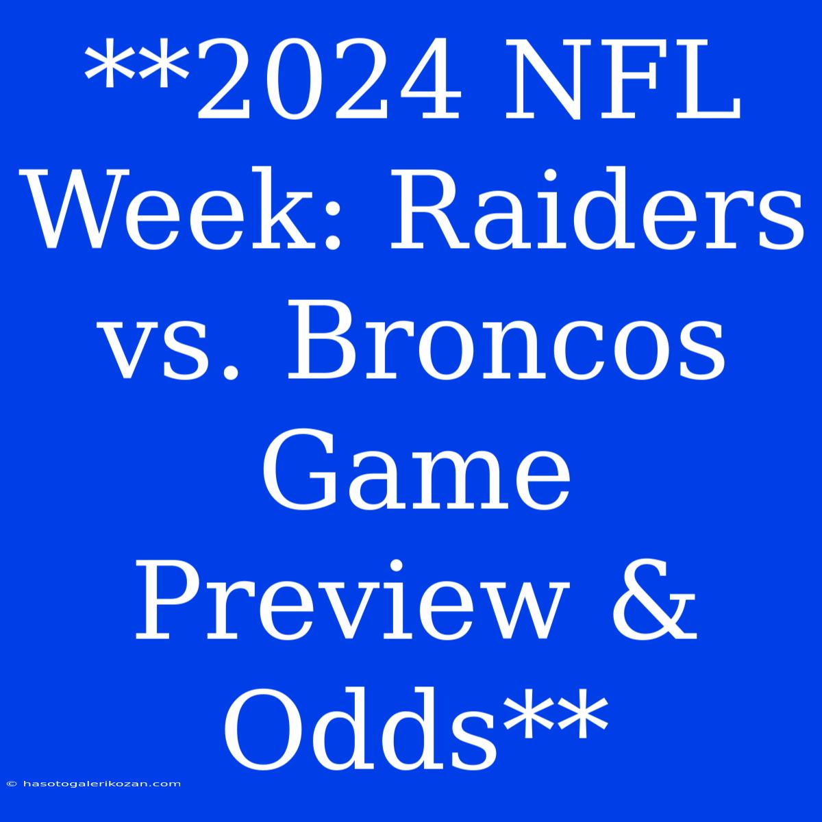 **2024 NFL Week: Raiders Vs. Broncos Game Preview & Odds**