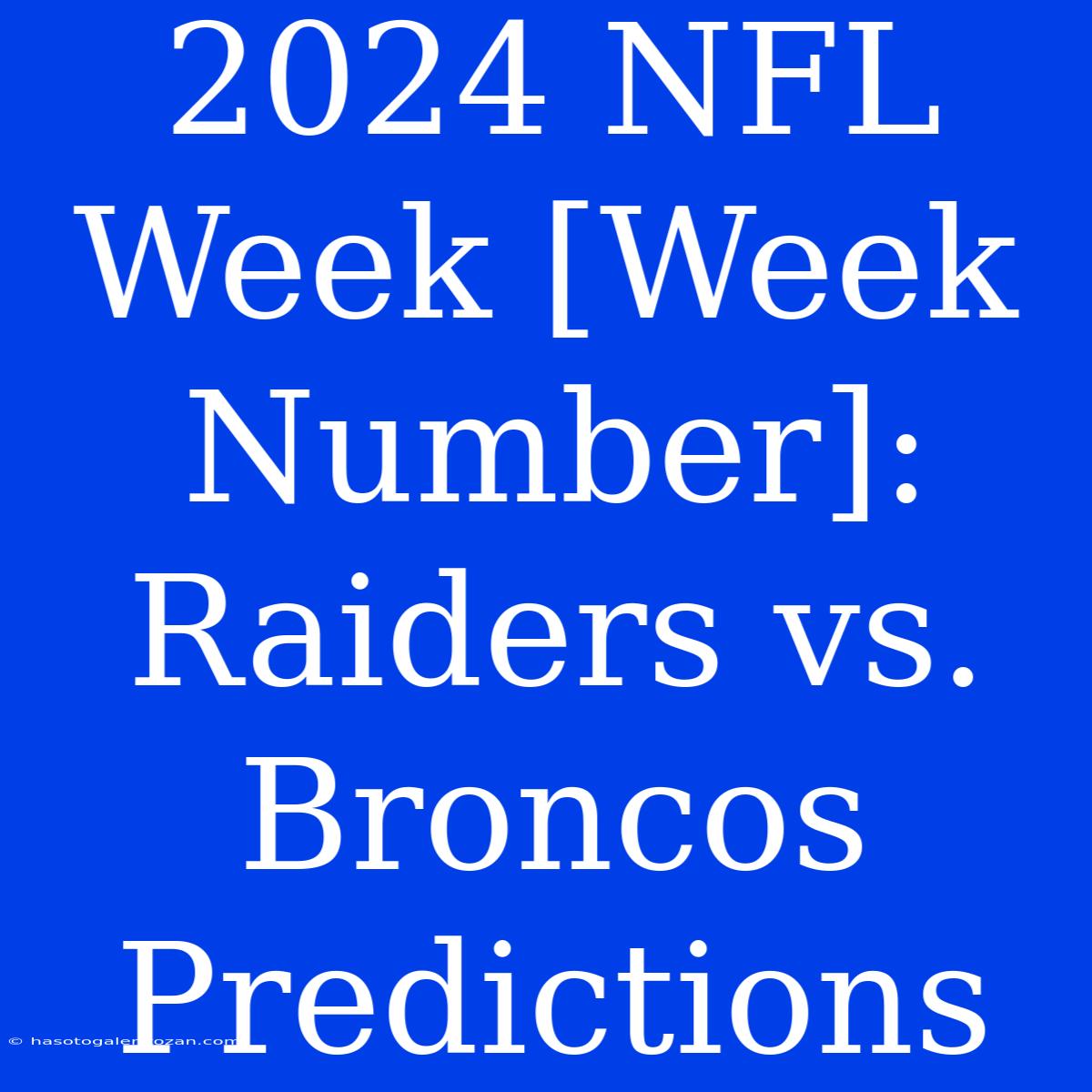 2024 NFL Week [Week Number]: Raiders Vs. Broncos Predictions