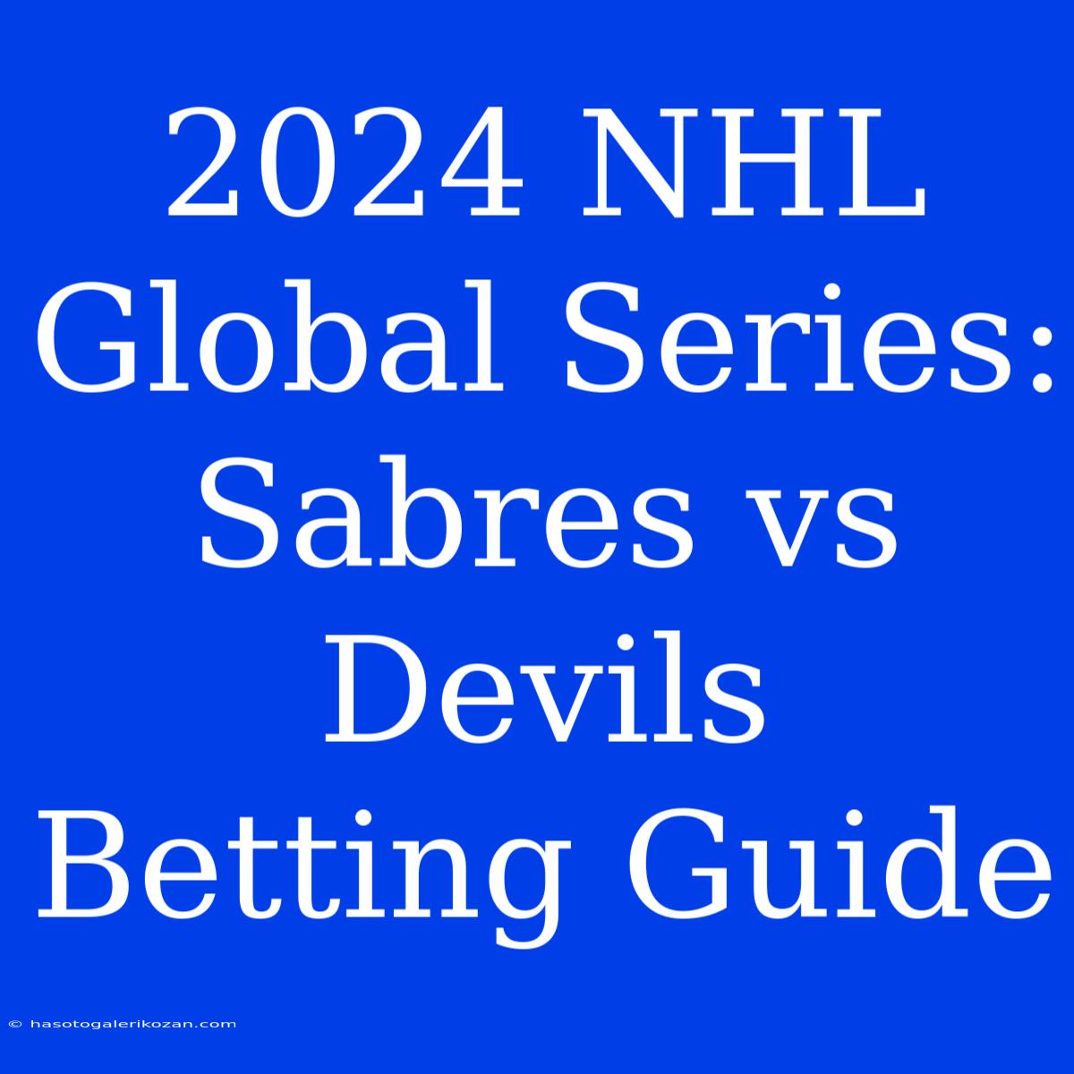 2024 NHL Global Series: Sabres Vs Devils Betting Guide