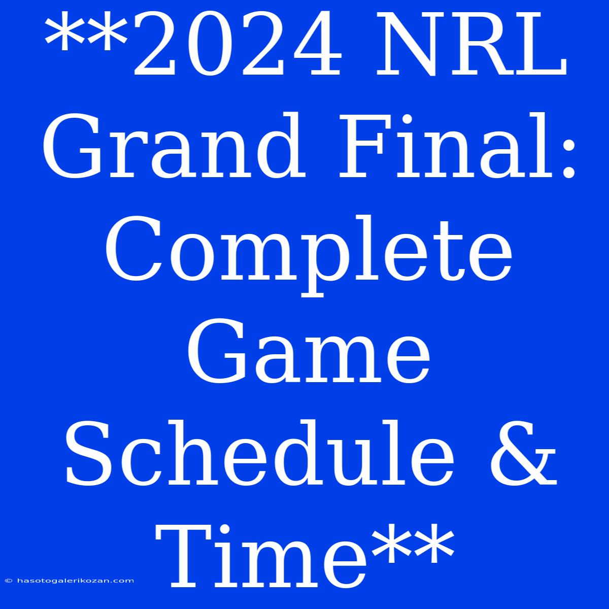 **2024 NRL Grand Final: Complete Game Schedule & Time** 