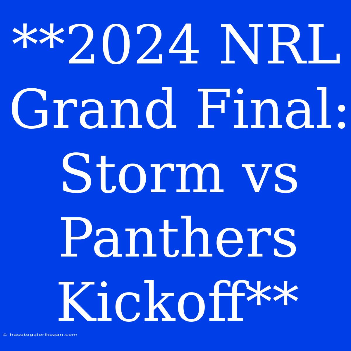 **2024 NRL Grand Final: Storm Vs Panthers Kickoff**