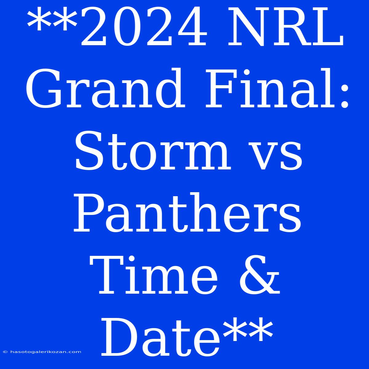 **2024 NRL Grand Final: Storm Vs Panthers Time & Date**