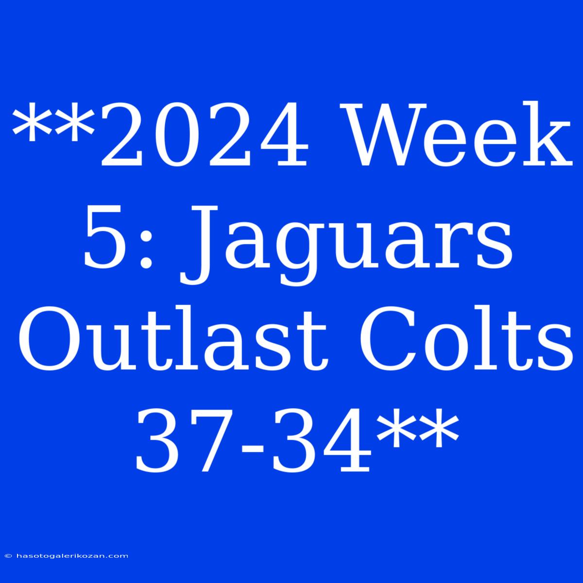 **2024 Week 5: Jaguars Outlast Colts 37-34**