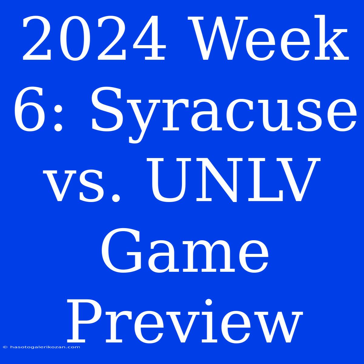 2024 Week 6: Syracuse Vs. UNLV Game Preview