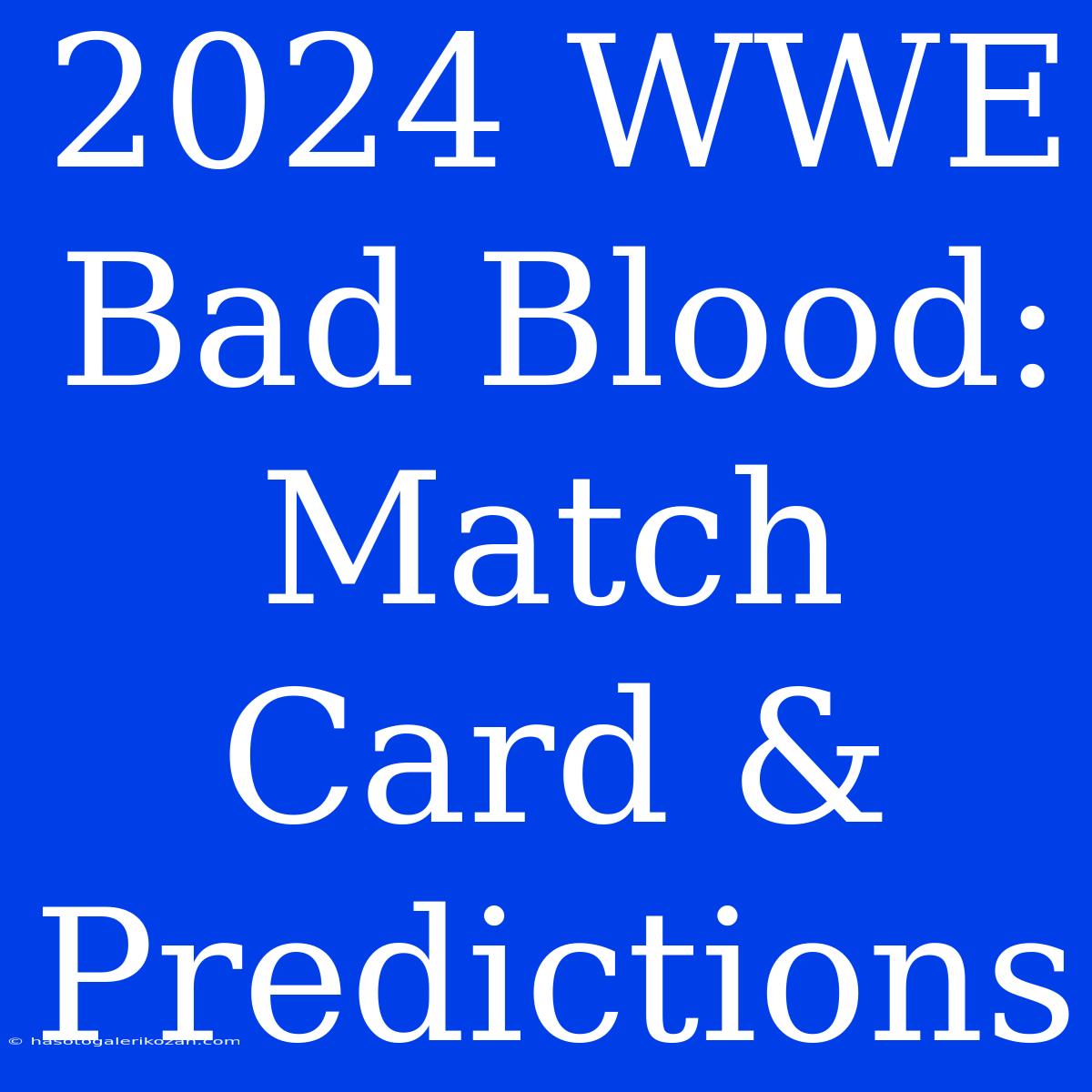 2024 WWE Bad Blood: Match Card & Predictions