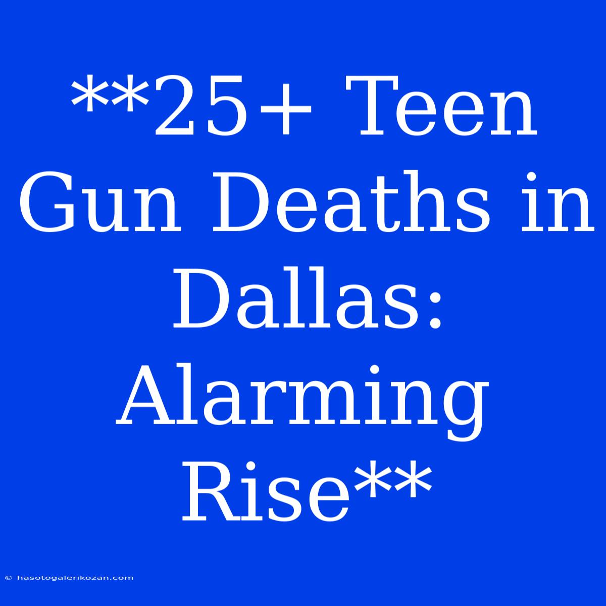 **25+ Teen Gun Deaths In Dallas: Alarming Rise**