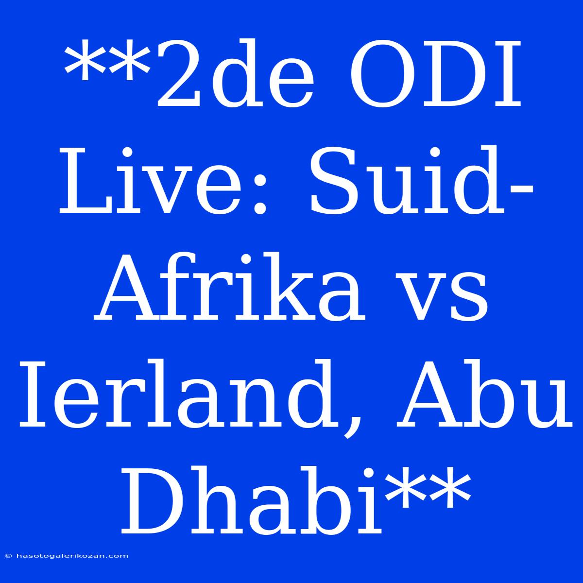 **2de ODI Live: Suid-Afrika Vs Ierland, Abu Dhabi** 