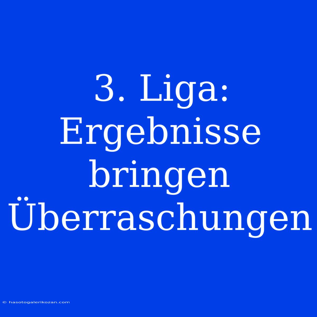 3. Liga: Ergebnisse Bringen Überraschungen