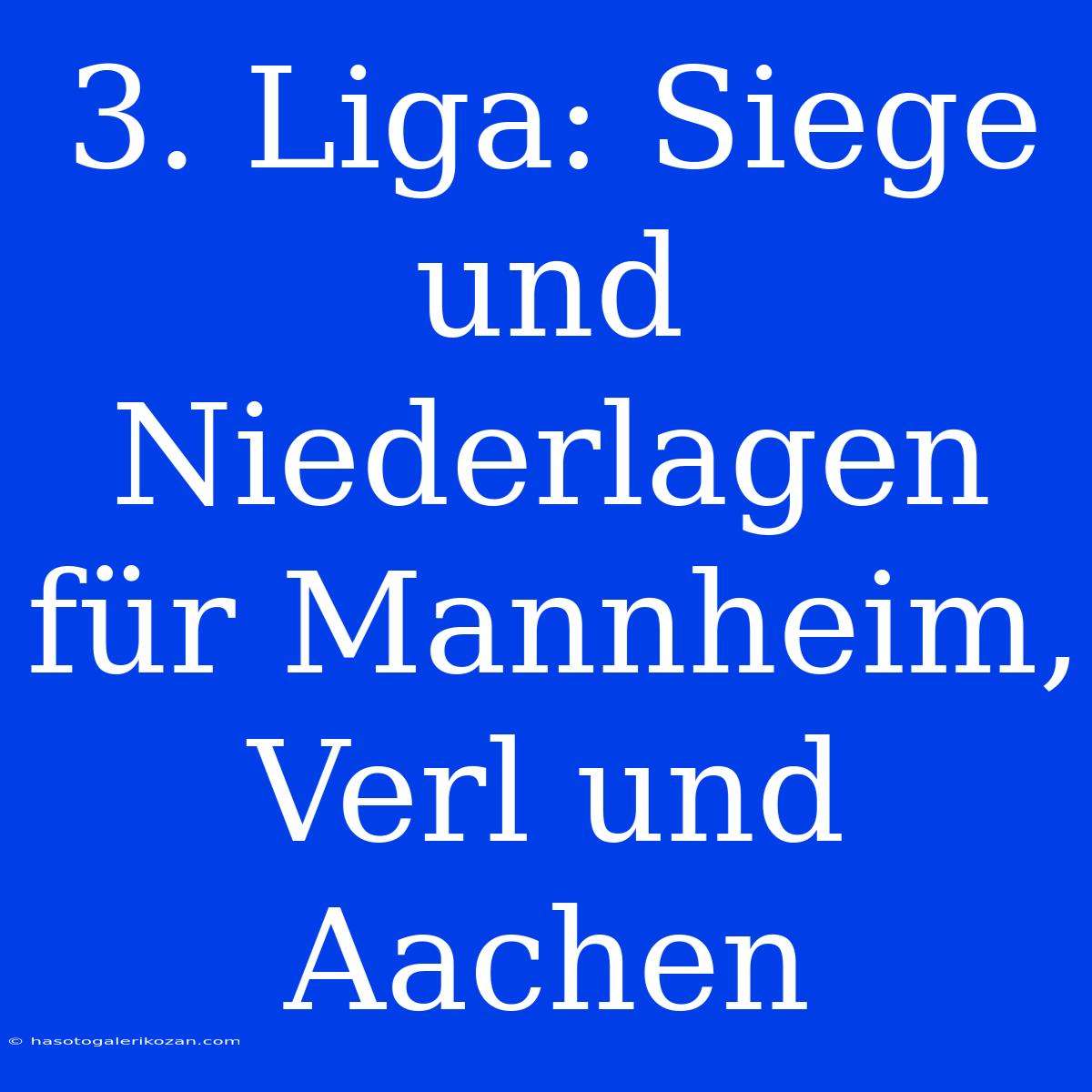 3. Liga: Siege Und Niederlagen Für Mannheim, Verl Und Aachen