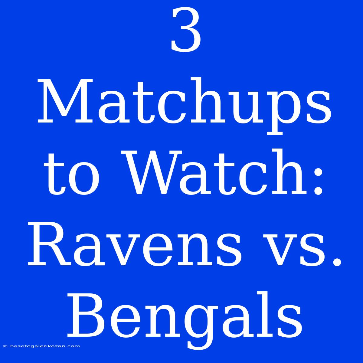 3 Matchups To Watch: Ravens Vs. Bengals 