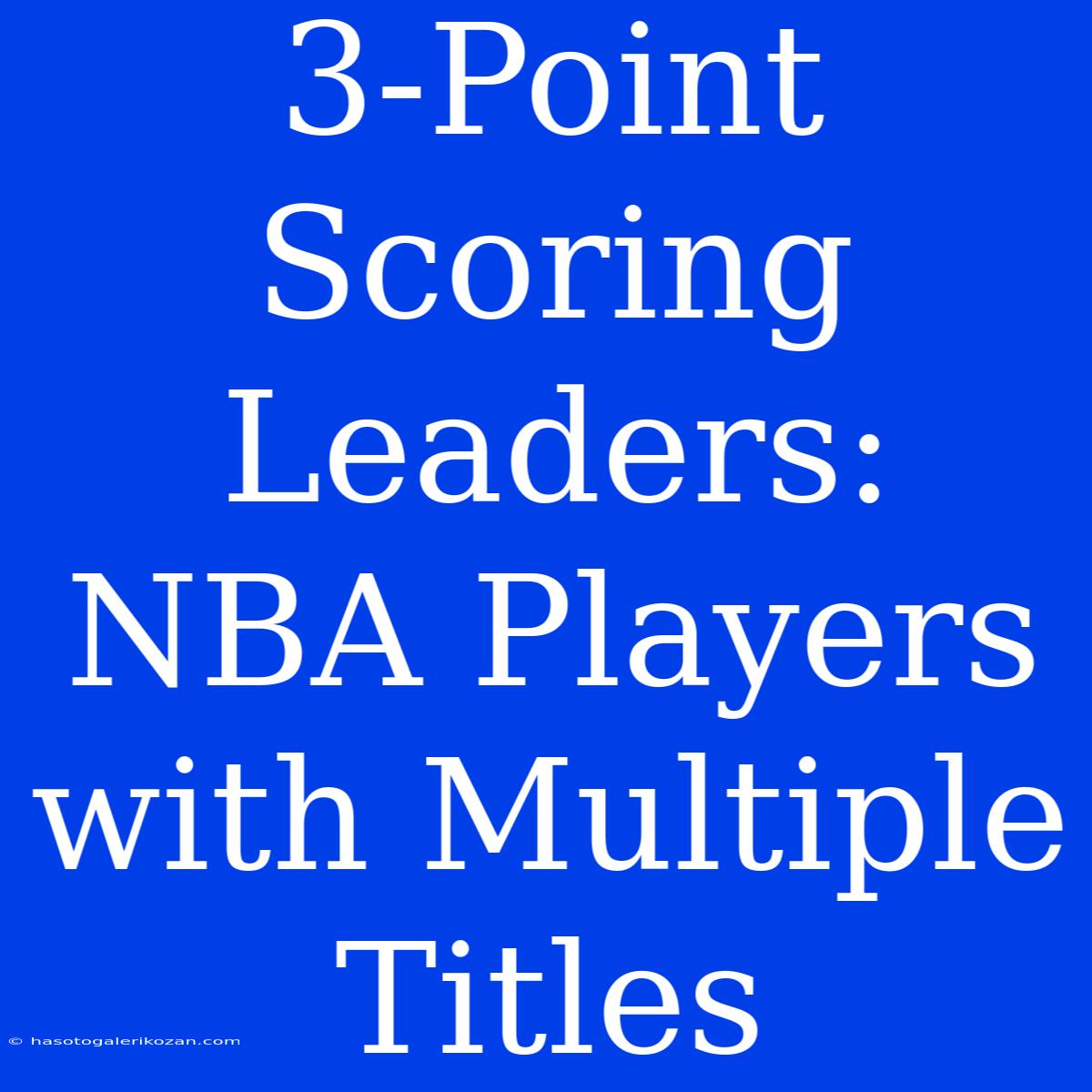 3-Point Scoring Leaders: NBA Players With Multiple Titles