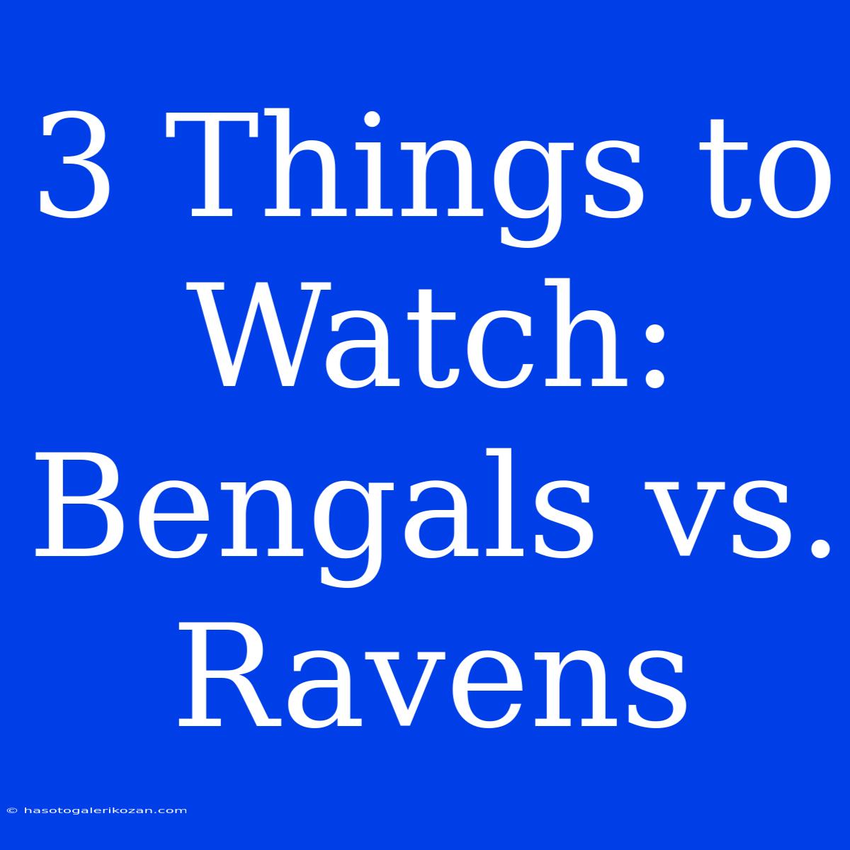 3 Things To Watch: Bengals Vs. Ravens