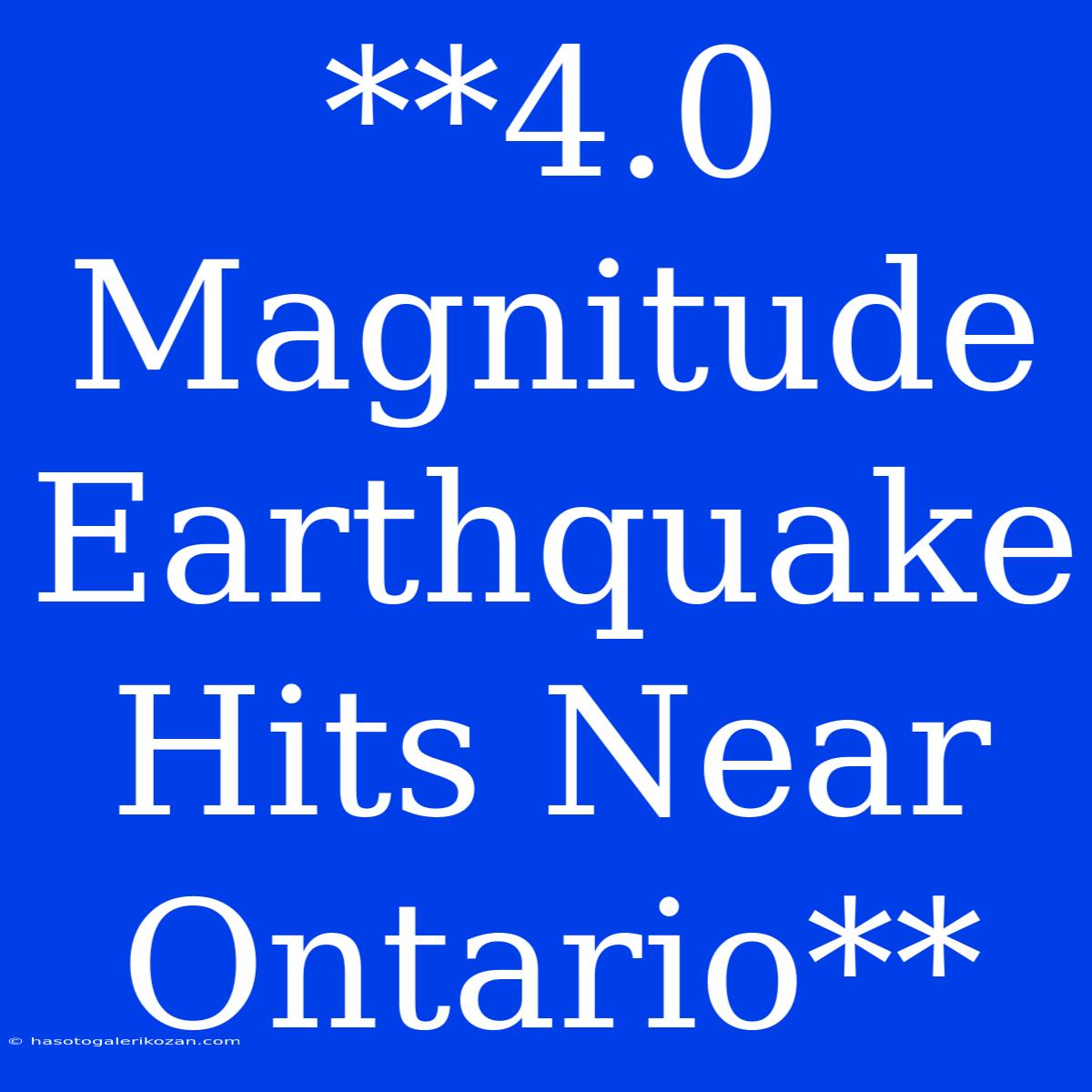 **4.0 Magnitude Earthquake Hits Near Ontario**