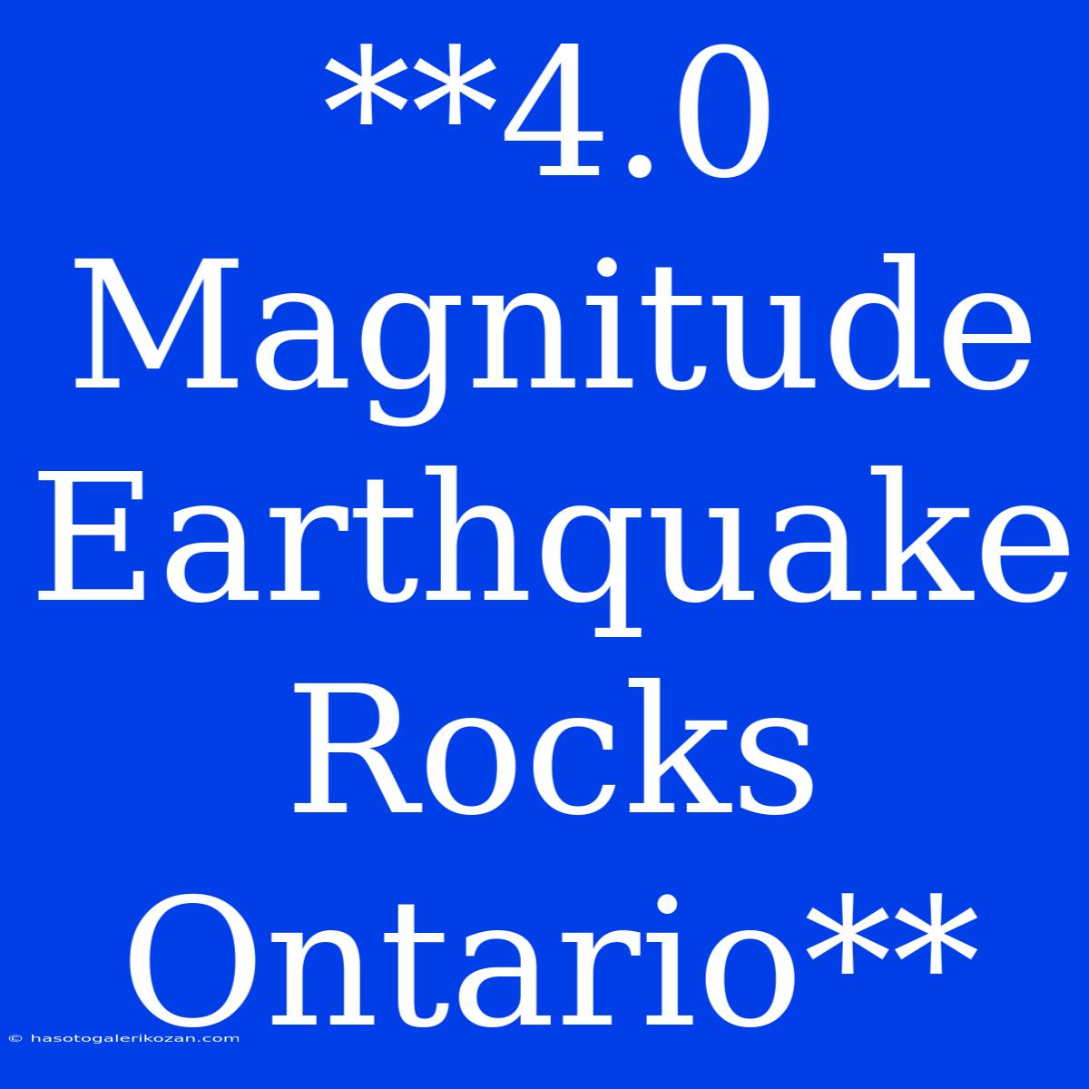 **4.0 Magnitude Earthquake Rocks Ontario**