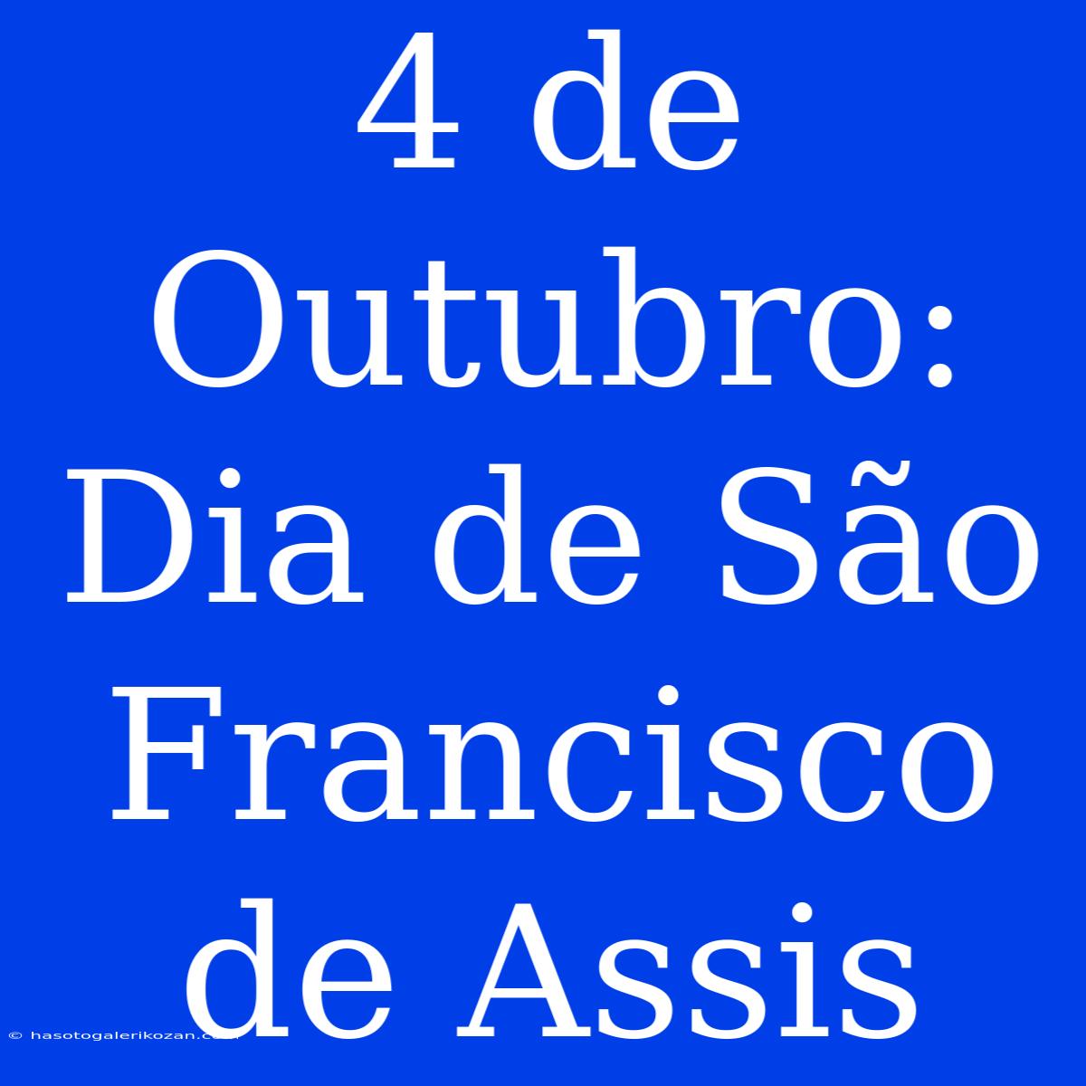 4 De Outubro: Dia De São Francisco De Assis