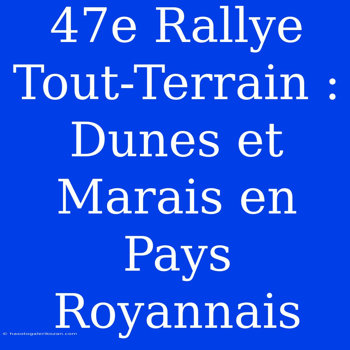 47e Rallye Tout-Terrain : Dunes Et Marais En Pays Royannais