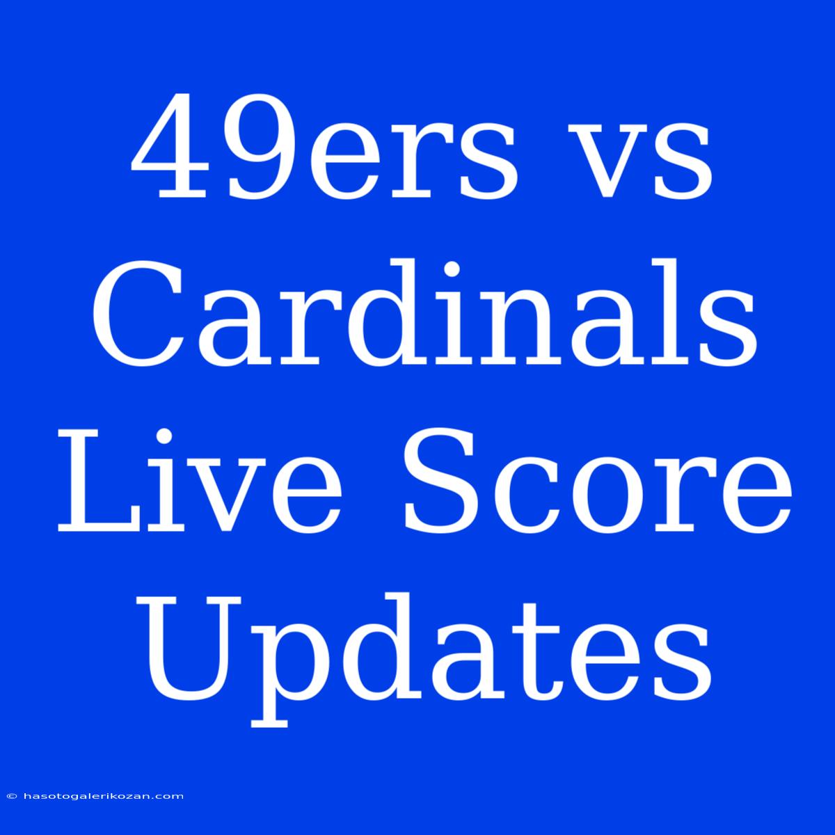 49ers Vs Cardinals Live Score Updates