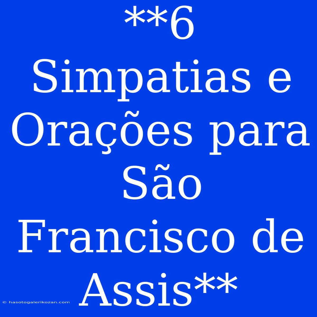 **6 Simpatias E Orações Para São Francisco De Assis**