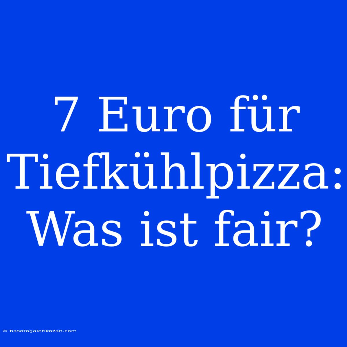 7 Euro Für Tiefkühlpizza: Was Ist Fair?