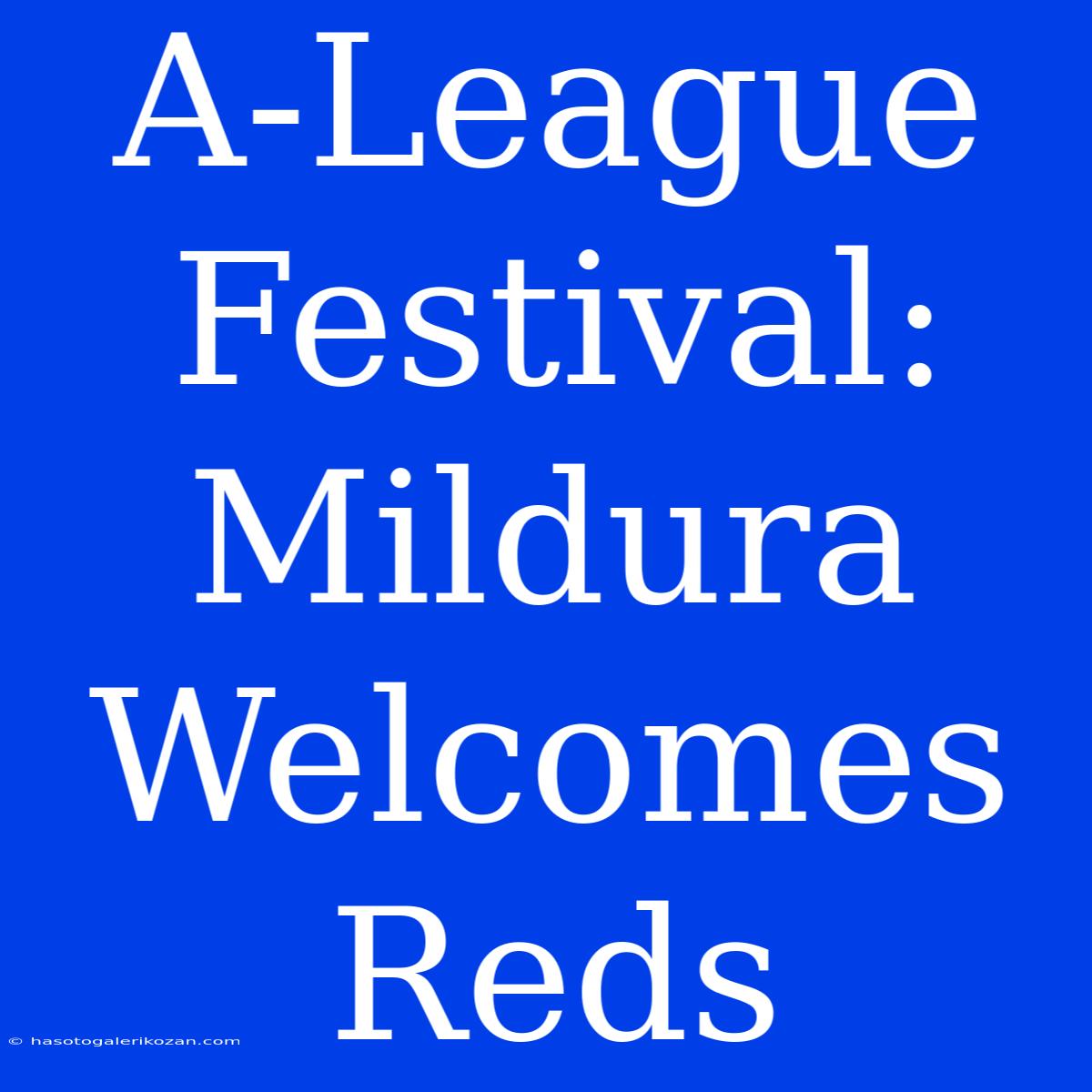 A-League Festival: Mildura Welcomes Reds 