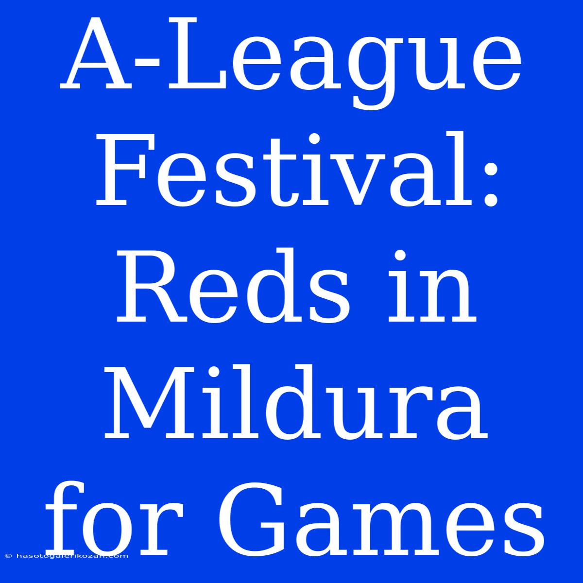 A-League Festival: Reds In Mildura For Games