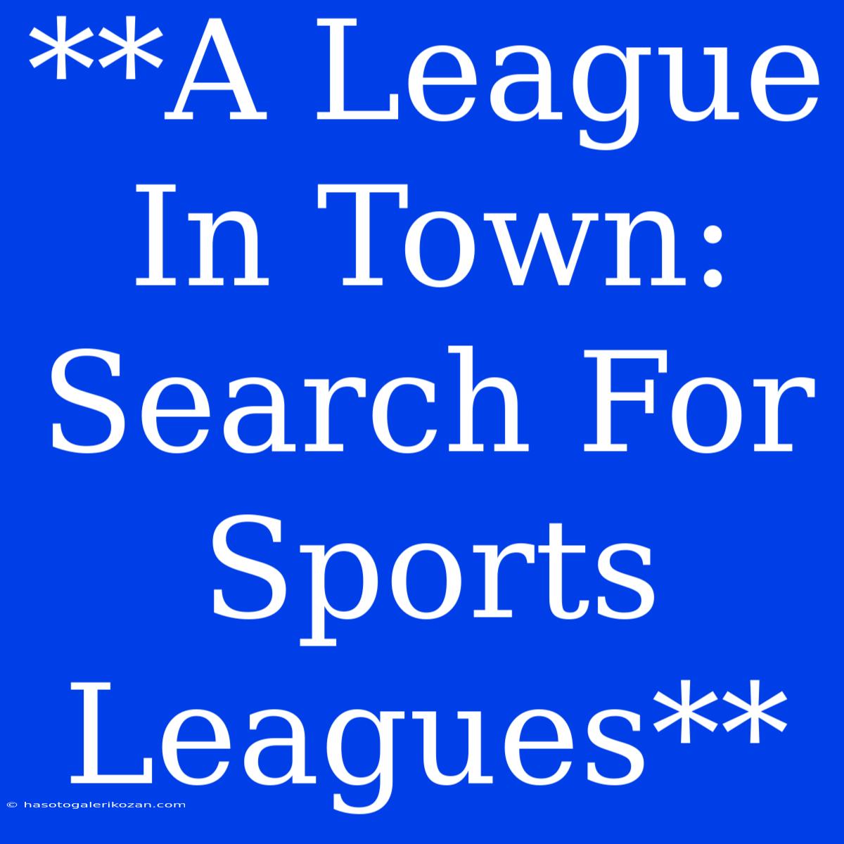 **A League In Town: Search For Sports Leagues**