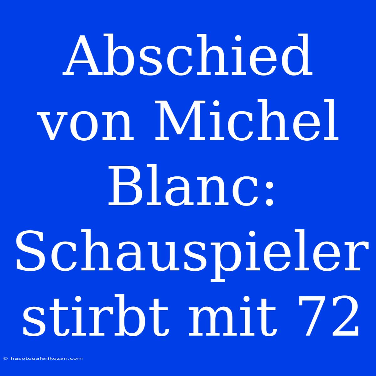 Abschied Von Michel Blanc: Schauspieler Stirbt Mit 72