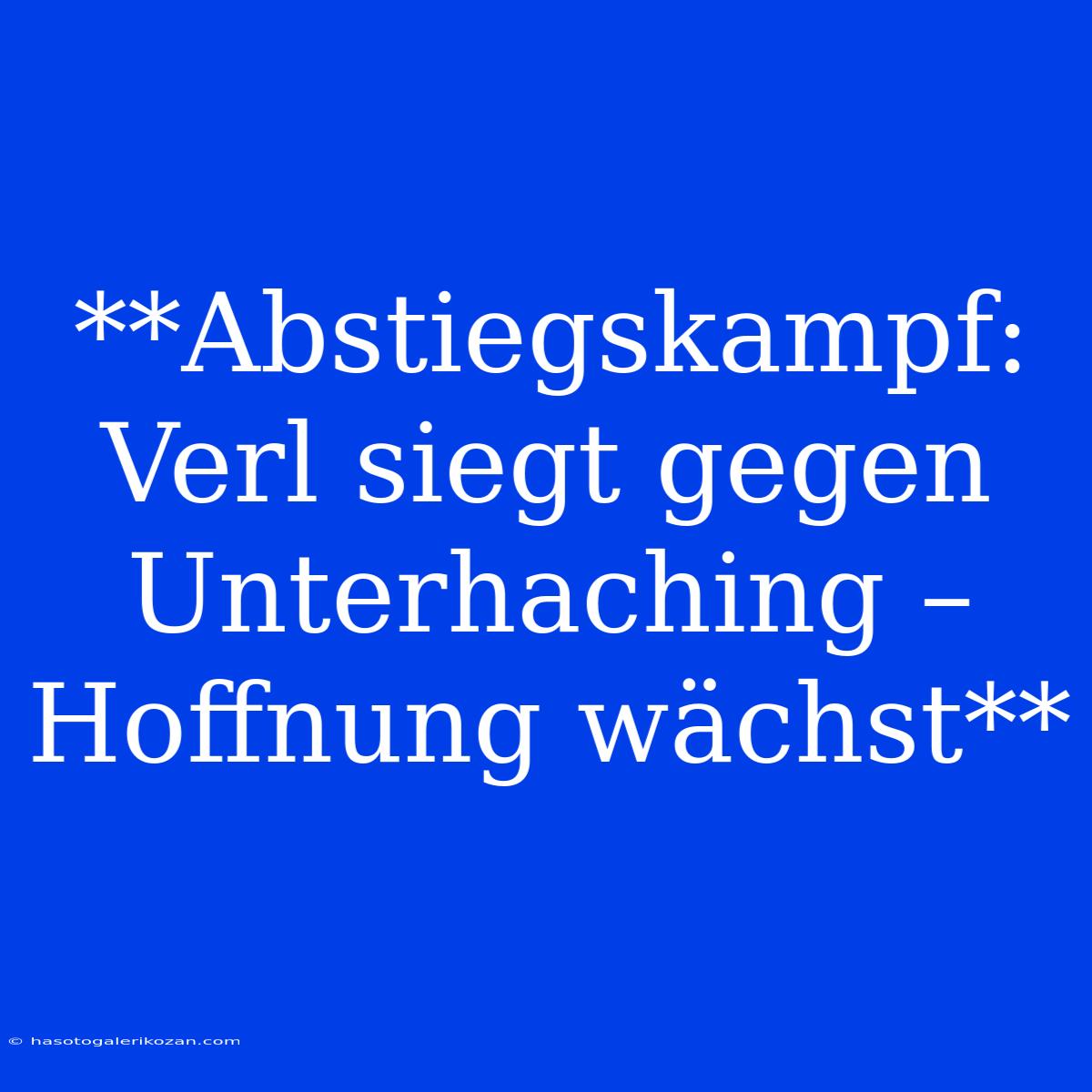 **Abstiegskampf: Verl Siegt Gegen Unterhaching – Hoffnung Wächst** 