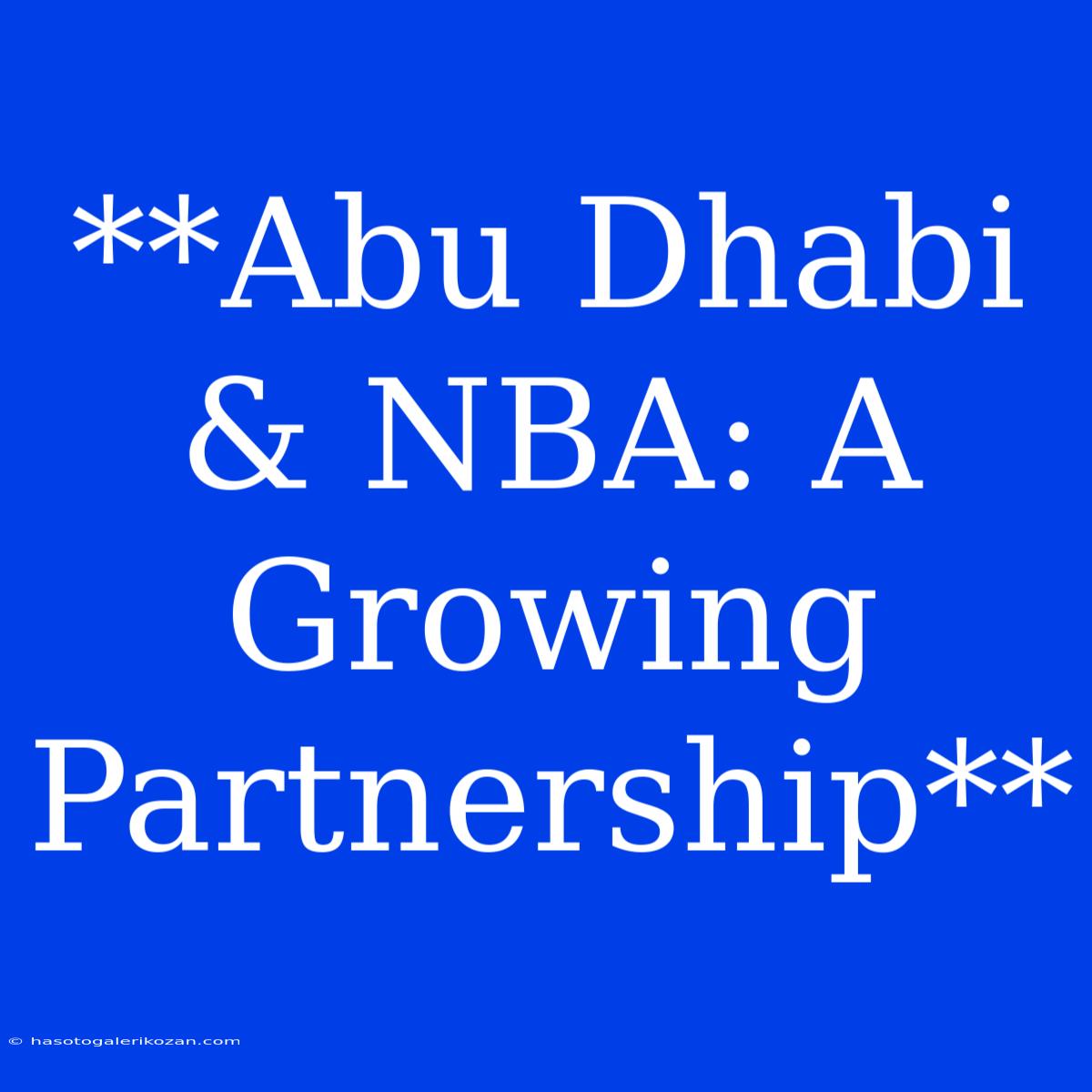 **Abu Dhabi & NBA: A Growing Partnership**