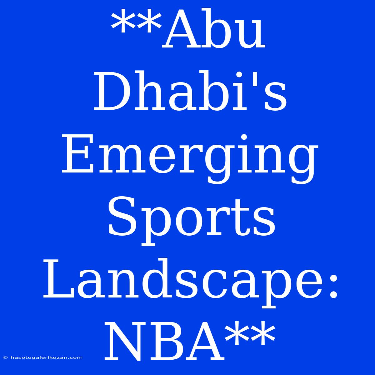 **Abu Dhabi's Emerging Sports Landscape: NBA**