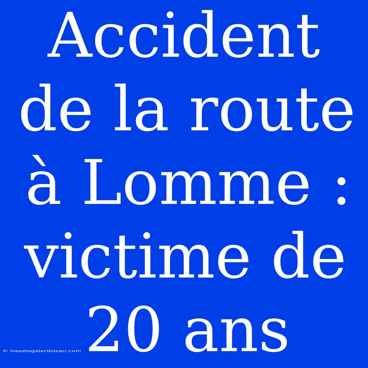 Accident De La Route À Lomme : Victime De 20 Ans