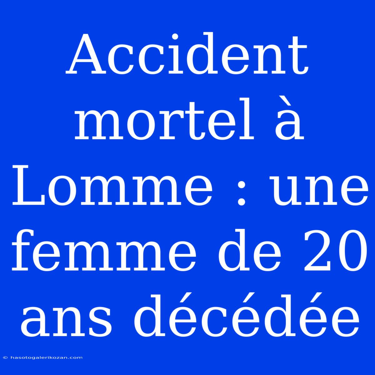 Accident Mortel À Lomme : Une Femme De 20 Ans Décédée