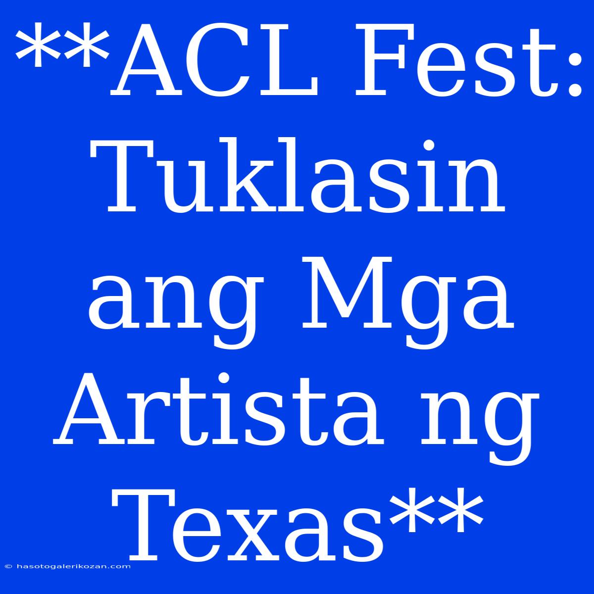 **ACL Fest: Tuklasin Ang Mga Artista Ng Texas**