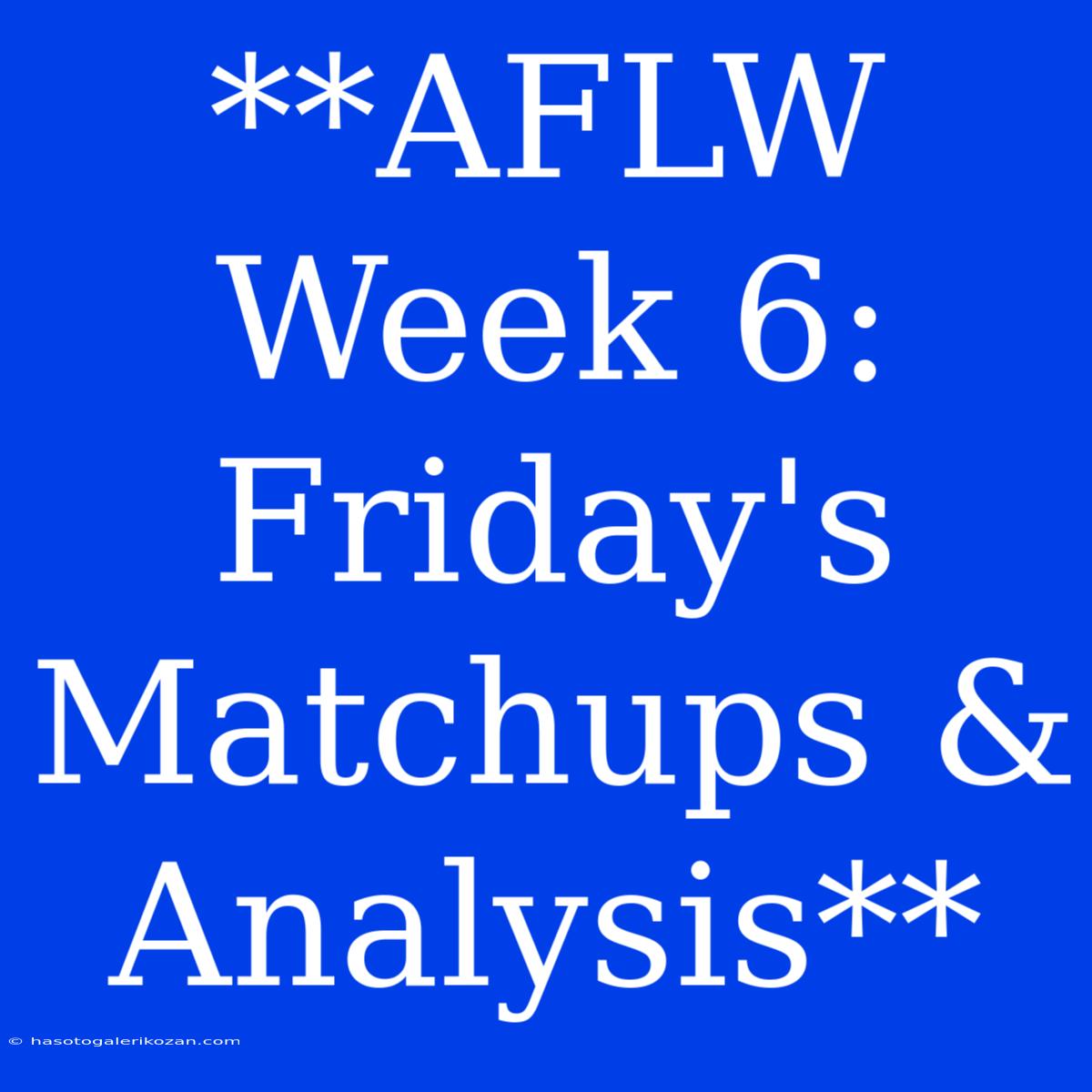 **AFLW Week 6: Friday's Matchups & Analysis**