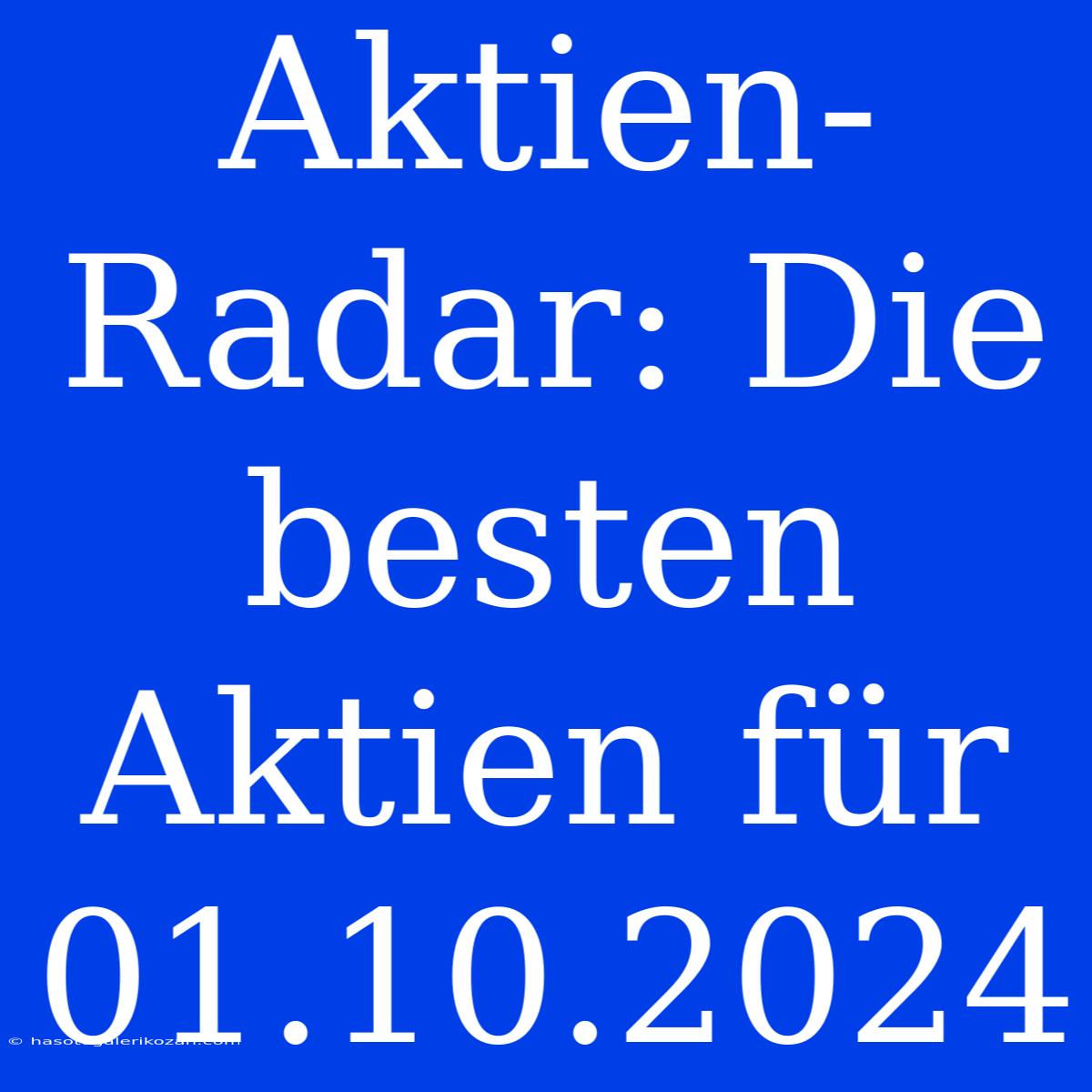 Aktien-Radar: Die Besten Aktien Für 01.10.2024